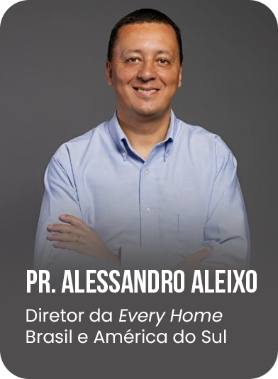 Pr. Alessandro Aleixo — Diretor da Every Home Brasil e América do Sul